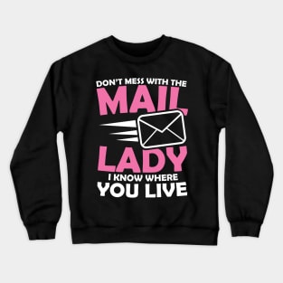 Don't Mess With The Mail Lady I Know Where You Live Crewneck Sweatshirt